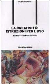 La creatività. Istruzioni per l'uso