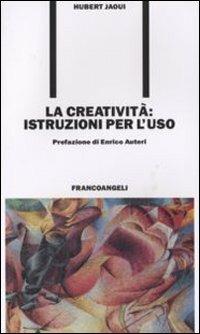 La creatività. Istruzioni per l'uso - Hubert Jaoui - Libro Franco Angeli 2007, Formazione permanente-Problemi d'oggi | Libraccio.it