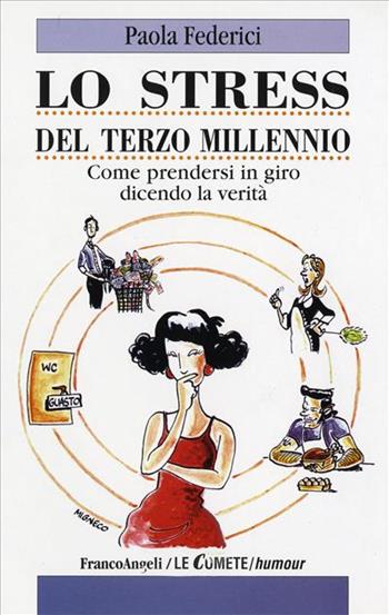 Lo stress da terzo millennio. Come prendersi in giro dicendo la verità - Paola Federici - Libro Franco Angeli 2000, Le comete | Libraccio.it