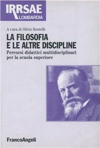 La filosofia e le altre discipline. Percorsi didattici multidisciplinari per la scuola secondaria superiore  - Libro Franco Angeli 2000, Irrsae Lombardia | Libraccio.it