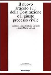 Il nuovo articolo 111 della Costituzione e il giusto processo civile  - Libro Franco Angeli 2001, Quaderni di Questione giustizia | Libraccio.it