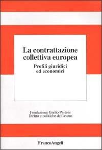 La contrattazione collettiva europea. Profili giuridici ed economici  - Libro Franco Angeli 2000, Fondazione G. Pastore. Diritto e pol.lav. | Libraccio.it
