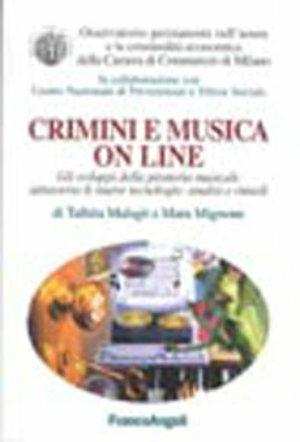 Crimini e musica on line. Gli sviluppi della pirateria musicale attraverso le nuove tecnologie: analisi e rimedi  - Libro Franco Angeli 2000, La società industriale - Saggi | Libraccio.it