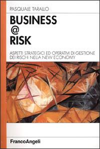 Business @ risk. Aspetti strategici ed operativi di gestione dei rischi nella new economy - Pasquale Tarallo - Libro Franco Angeli 2000, Azienda moderna | Libraccio.it