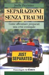 Separazione senza traumi. Come affrontare preparati una crisi coniugale - Joelle Piccinino - Libro Franco Angeli 2001, Le comete | Libraccio.it