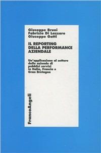 Il reporting della performance aziendale. Un'applicazione al settore delle aziende di pubblici servizi in Italia, Francia e Gran Bretagna - Giuseppe Bruni, Fabrizio Di Lazzaro, Giuseppe Gatti - Libro Franco Angeli 2000, Economia - Ricerche | Libraccio.it