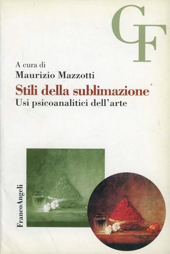 Stili della sublimazione. Usi psicoanalitici dell'arte  - Libro Franco Angeli 2001, Teoria e clinica psicoanalitica del campo freudiano | Libraccio.it