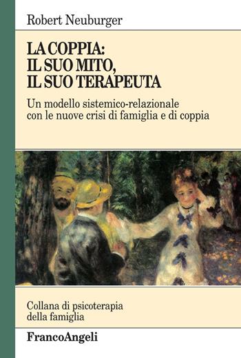 La coppia. Il suo mito, il suo terapeuta - Robert Neuburger - Libro Franco Angeli 2001, Psicoterapia della famiglia. Ricerca | Libraccio.it