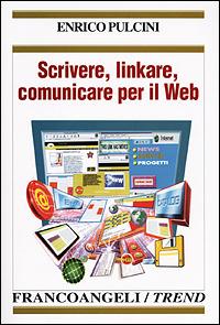 Scrivere, linkare, comunicare per il Web - Enrico Pulcini - Libro Franco Angeli 2001, Trend | Libraccio.it