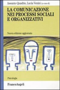 La comunicazione nei processi sociali e organizzativi  - Libro Franco Angeli 2003, Psicologia | Libraccio.it