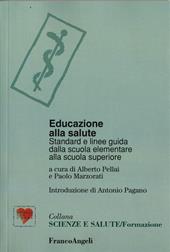 Educazione alla salute. Standard e linee-guida dalla scuola elementare alla scuola superiore