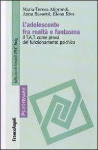 L' adolescente fra realtà e fantasma. Il TAT come prova del funzionamento psichico - Maria Teresa Aliprandi, Anna Bassetti, Elena Riva - Libro Franco Angeli 2011, Psicoterapie | Libraccio.it