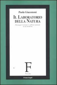 Il laboratorio della natura. Paesaggio montano e sublime naturale in età moderna - Paola Giacomoni - Libro Franco Angeli 2002, Filosofia | Libraccio.it