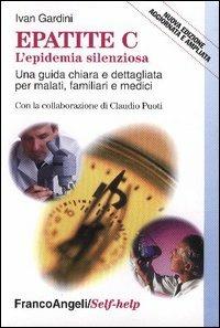 Epatite C l'epidemia silenziosa. Una guida chiara e dettagliata per malati, familiari e medici - Ivan Gardini - Libro Franco Angeli 2005, Self-help | Libraccio.it