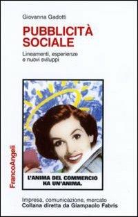 Pubblicità sociale. Lineamenti, esperienze e nuovi sviluppi - Giovanna Gadotti - Libro Franco Angeli 2011, Impresa, comunicazione, mercato | Libraccio.it