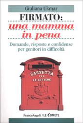 Firmato: una mamma in pena. Domande, risposte e confidenze per genitori in difficoltà