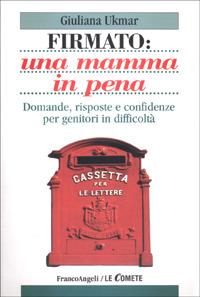 Firmato: una mamma in pena. Domande, risposte e confidenze per genitori in difficoltà - Giuliana Ukmar - Libro Franco Angeli 2001, Le comete | Libraccio.it