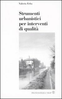 Strumenti urbanistici per interventi di qualità - Valeria Erba - Libro Franco Angeli 2005, Dip. scienze del territorio | Libraccio.it