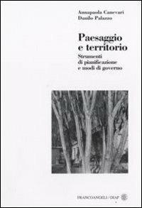 Paesaggio e territorio. Strumenti di pianificazione e modi di governo - Annapaola Canevari, Danilo Palazzo - Libro Franco Angeli 2008, Dip. studi territorio-Politecnico Milano | Libraccio.it