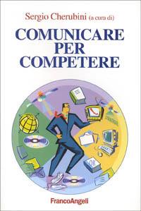 Comunicare per competere  - Libro Franco Angeli 2001, Società industriale e postindustriale | Libraccio.it