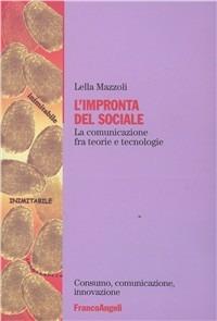 L' impronta del sociale. La comunicazione fra teorie e tecnologie - Lella Mazzoli - Libro Franco Angeli 2016, Consumo, comunicazione, innovazione | Libraccio.it