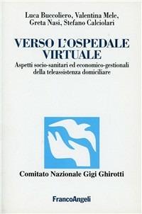 Verso l'ospedale virtuale. Aspetti socio-sanitari ed economico-gestionali della teleassistenza domiciliare  - Libro Franco Angeli 2001, Studi Gigi Ghirotti | Libraccio.it