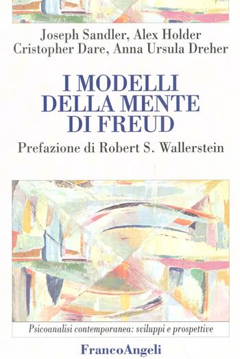 I modelli della mente di Freud - Joseph Sandler, Alex Holder, Christopher Dare - Libro Franco Angeli 2016, Psicoanalisi contemporanea: sviluppi e prospettive | Libraccio.it