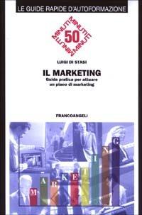 Il marketing. Guida pratica per attuare un piano di marketing - Luigi Di Stasi - Libro Franco Angeli 2005, Cinquanta minuti. Guide rap. d'autoform. | Libraccio.it