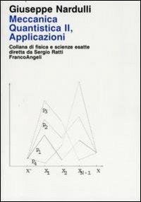 Meccanica quantistica. Vol. 2: Applicazioni. - Giuseppe Nardulli - Libro Franco Angeli 2009, Fisica e scienze esatte | Libraccio.it