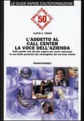 L' addetto al call center. La voce dell'azienda. Tutto quello che dovete sapere per avere successo in una delle posizioni più strategiche del servizio clienti