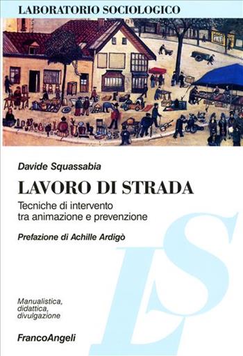 Lavoro di strada. Manuale di intervento tra animazione e prevenzione - Davide Squassabia - Libro Franco Angeli 2003, Laboratorio sociologico.Ricerca empirica | Libraccio.it