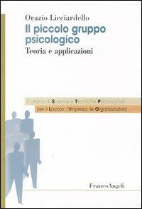 Il piccolo gruppo psicologico. Teoria e applicazioni - Orazio Licciardello - Libro Franco Angeli 2013, Sc. e tecn.psicol. sociali lavoro impresa | Libraccio.it