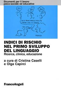 Indici di rischio nel primo sviluppo del linguaggio. Ricerca, clinica, educazione  - Libro Franco Angeli 2016, Strumenti per il lavoro psico-sociale ed educativo | Libraccio.it