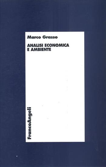 Analisi economica e ambiente - Marco Grasso - Libro Franco Angeli 2001, Economia - Monografie | Libraccio.it