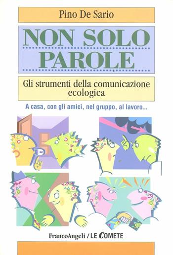 Non solo parole. Gli strumenti della comunicazione ecologica. A casa, con gli amici, nel gruppo, al lavoro... - Pino De Sario - Libro Franco Angeli 2009, Le comete | Libraccio.it