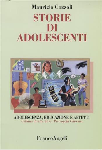 Storie di adolescenti - Maurizio Cozzoli - Libro Franco Angeli 2002, Adolescenza, educazione e affetti | Libraccio.it