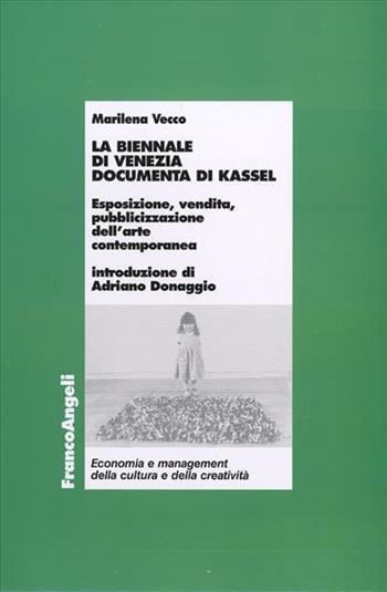 La Biennale di Venezia, Documenta di Kassel. Esposizione, vendita, pubblicizzazione dell'arte contemporanea - Marilena Vecco - Libro Franco Angeli 2011, Economia | Libraccio.it