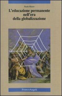 L' educazione permanente nell'era della globalizzazione - Paolo Russo - Libro Franco Angeli 2011, Cultura, scienza e società-Univ. Cassino | Libraccio.it