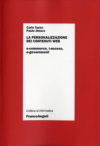 La personalizzazione dei contenuti Web. E-commerce, i-access, e-government - Carlo Tasso, Paolo Omero - Libro Franco Angeli 2007, Informatica | Libraccio.it