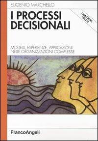 I processi decisionali. Modelli, esperienze, applicazioni nelle organizzazioni complesse. Con CD-ROM - Eugenio Marchello - Libro Franco Angeli 2003, Azienda moderna | Libraccio.it