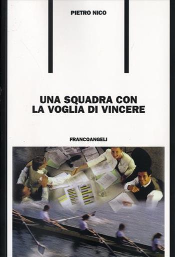 Una squadra con la voglia di vincere - Pietro Nico - Libro Franco Angeli 2011, Formazione permanente-Problemi d'oggi | Libraccio.it