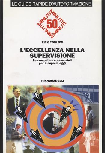 L' eccellenza nella supervisione. Le competenze essenziali per il capo di oggi - Rick Conlow - Libro Franco Angeli 2002, 50 minuti | Libraccio.it