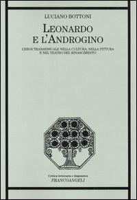 Leonardo e l'androgino. L'eros transessuale nella cultura, nella pittura e nel teatro del Rinascimento - Luciano Bottoni - Libro Franco Angeli 2004, Critica letteraria e linguistica | Libraccio.it