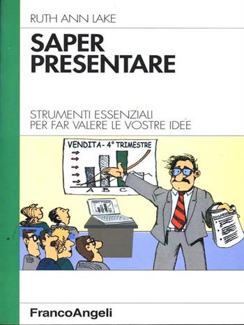 Saper presentare. Strumenti essenziali per far valere le vostre idee - Ruth Ann Lake - Libro Franco Angeli 2010, Competenze | Libraccio.it