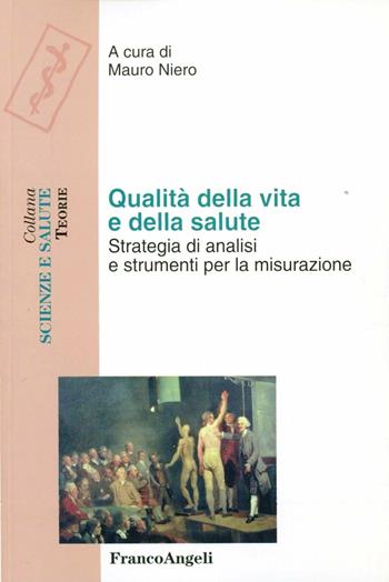 Qualità della vita e della salute. Strategie di analisi e strumenti per la misurazione - Mauro Niero - Libro Franco Angeli 2012, Scienze e salute | Libraccio.it