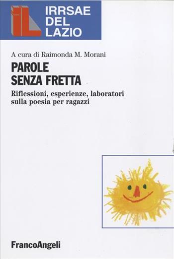 Parole senza fretta. Riflessioni, esperienze, laboratori sulla poesia per ragazzi  - Libro Franco Angeli 2002, Irrsae Lazio | Libraccio.it