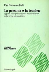 La persona e la tecnica. Appunti sulla pratica clinica e la costruzione della teoria psicoanalitica