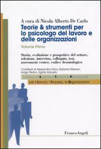 Teorie & strumenti per lo psicologo del lavoro e delle organizzazioni. Vol. 1: Storia, evoluzione e prospettive del settore, selezione, intervista, colloquio, test, assessment center, codice deontologico.  - Libro Franco Angeli 2016, Sc. tec. psicosoc. per lavoro impresa org | Libraccio.it