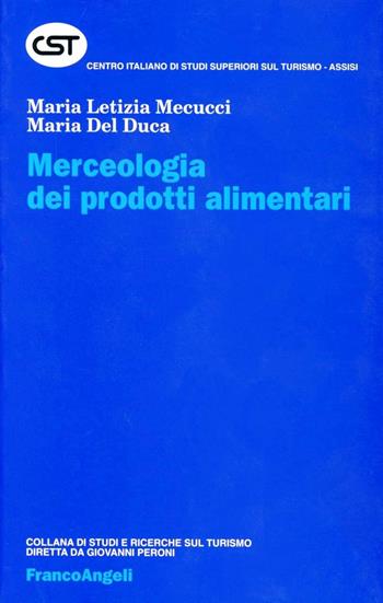 Merceologia dei prodotti alimentari - M. Letizia Mecucci, Maria Del Duca - Libro Franco Angeli 2002, Centro it. studi superiori turismo | Libraccio.it