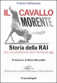 Il cavallo morente. Storia della Rai - Franco Chiarenza - Libro Franco Angeli 2012, Scienze della comunicazione. Saggi | Libraccio.it